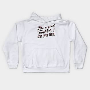 Like a good neighbor Kids Hoodie